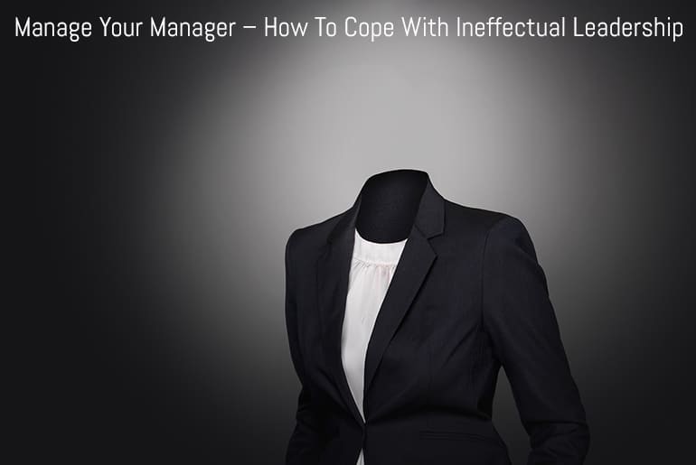 Manage Your Manager - How To Cope With Ineffectual Leadership