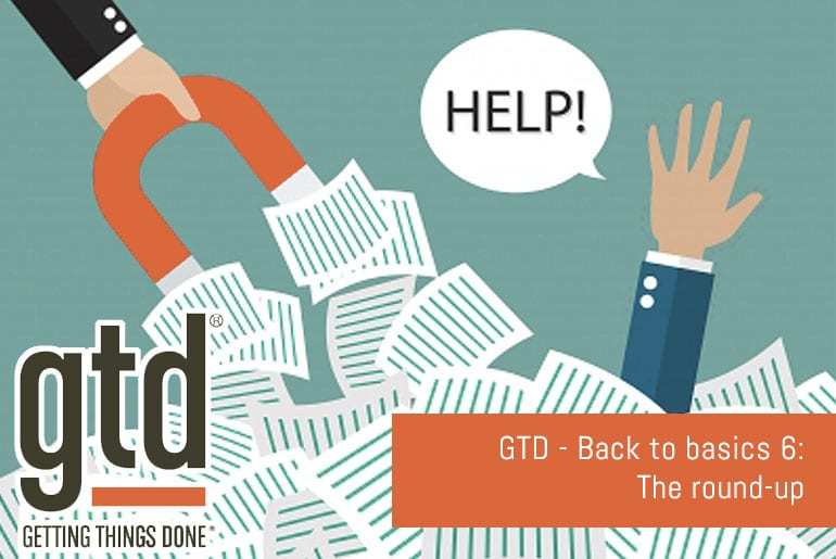 GTD - Back to basics 6: The round-up