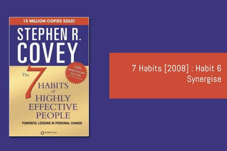 7 Habits [2008] : Habit 6 Synergise
