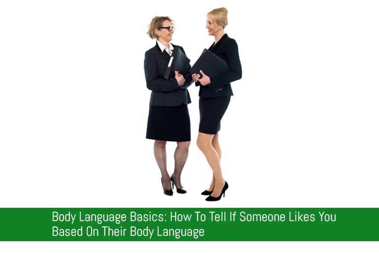 Body Language Basics: How To Tell If Someone Likes You Based On Their Body Language