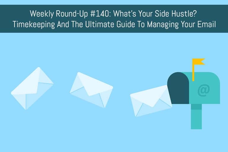 Weekly Round-Up #140: What's Your Side Hustle? Timekeeping and The Ultimate Guide To Managing Your Email