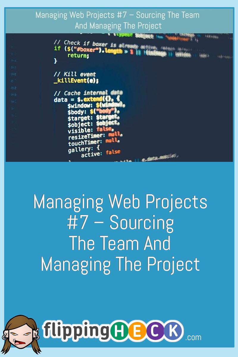 Managing Web Projects #7 – Sourcing the team and Managing the Project