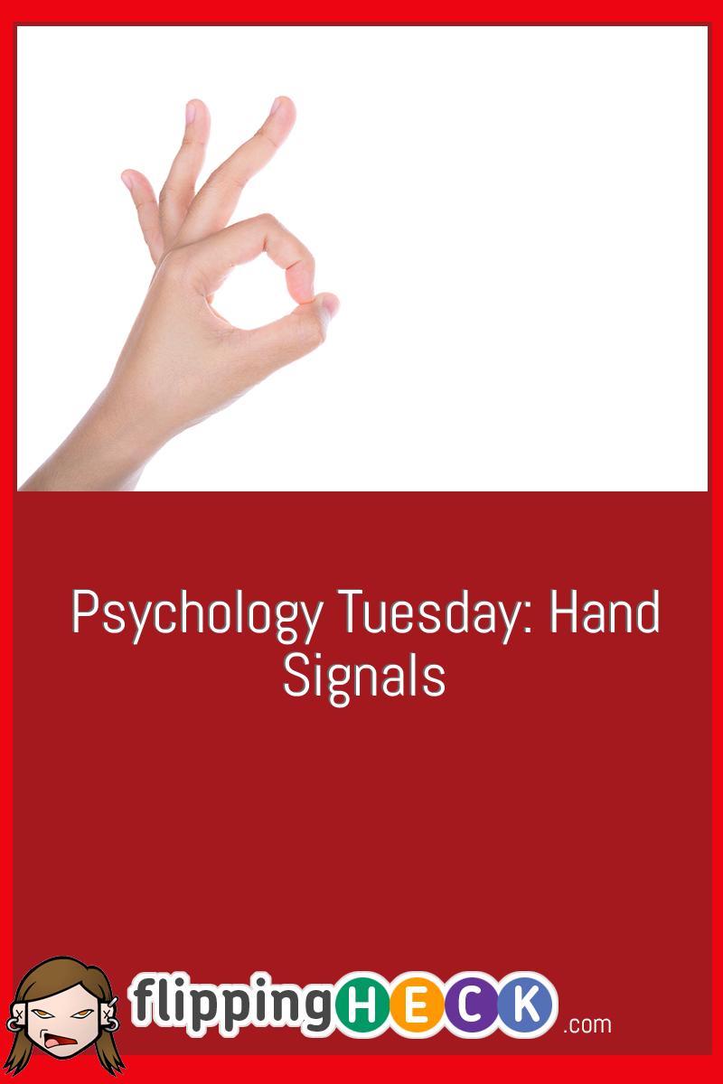 Psychology Tuesday: Hand Signals