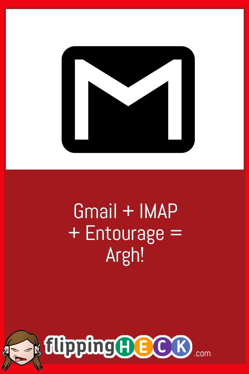 Gmail + IMAP + Entourage = Argh!