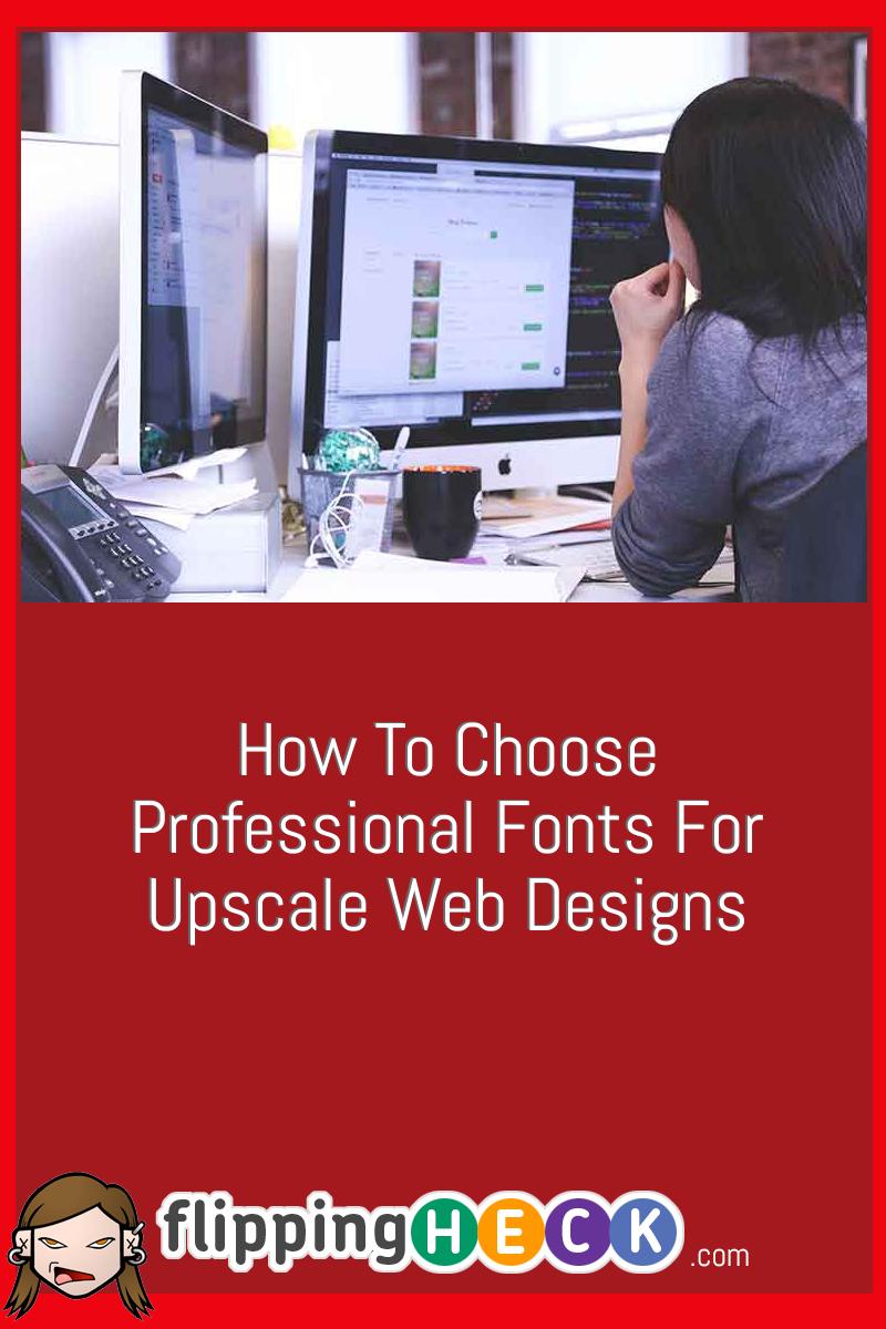 How To Choose Professional Fonts For Upscale Web Designs