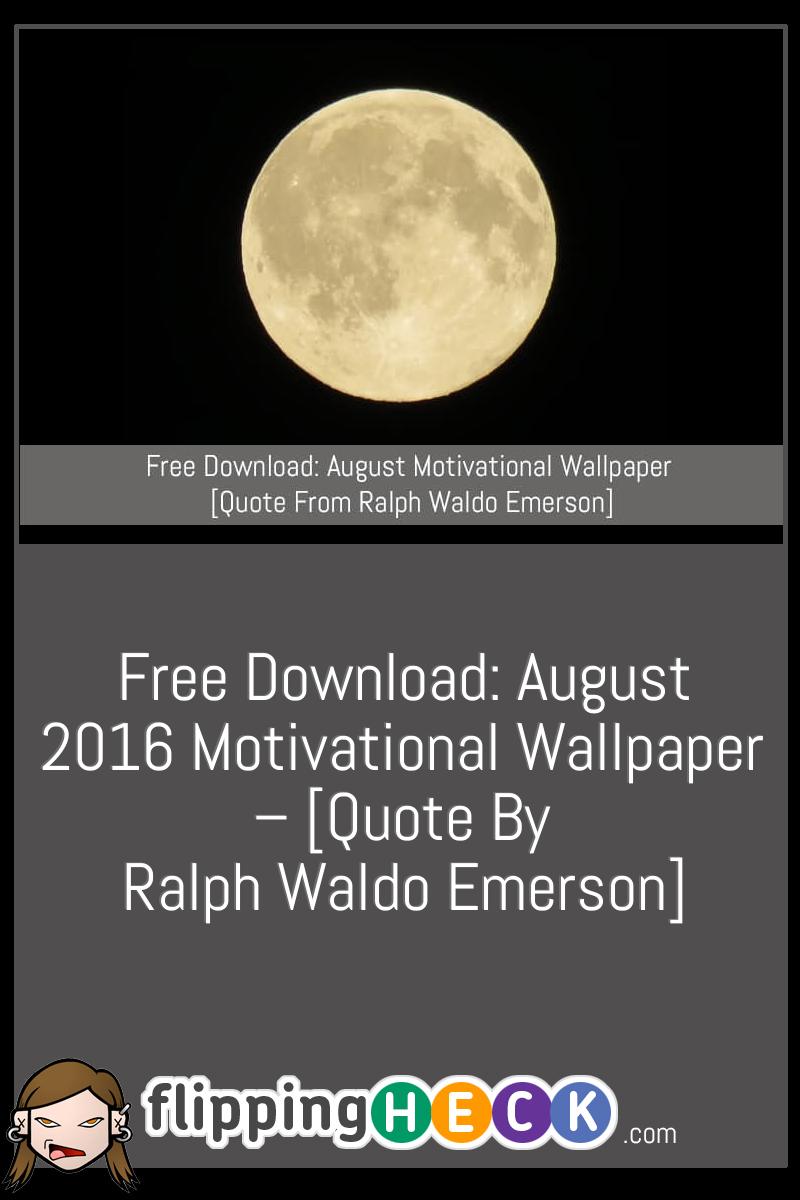 Free Download: August 2016 Motivational Wallpaper – [Quote by Ralph Waldo Emerson]
