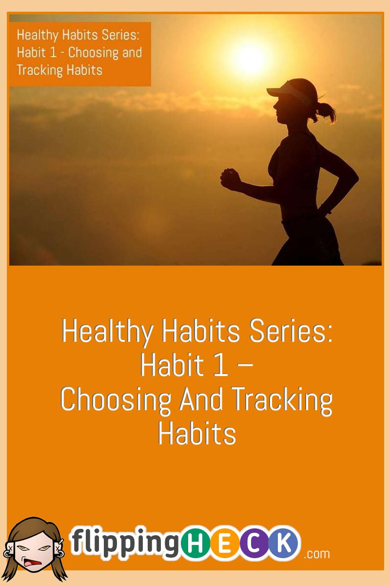 Healthy Habits Series: Habit 1 – Choosing and Tracking Habits