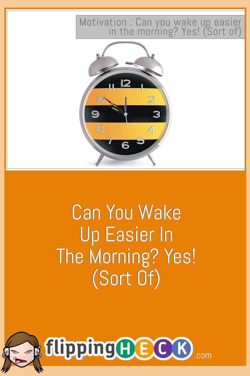 Can you wake up easier in the morning? Yes! (Sort of)