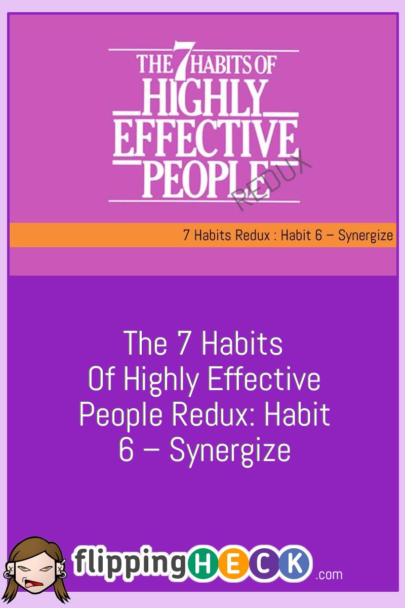 The 7 Habits of Highly Effective People Redux: Habit 6 – Synergize