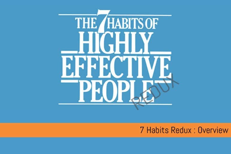 7 Habits of Highly Effective People Redux - Overview
