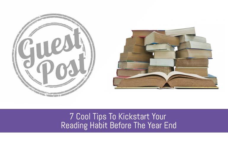 7 Cool Tips To Kickstart Your Reading Habit Before The Year End