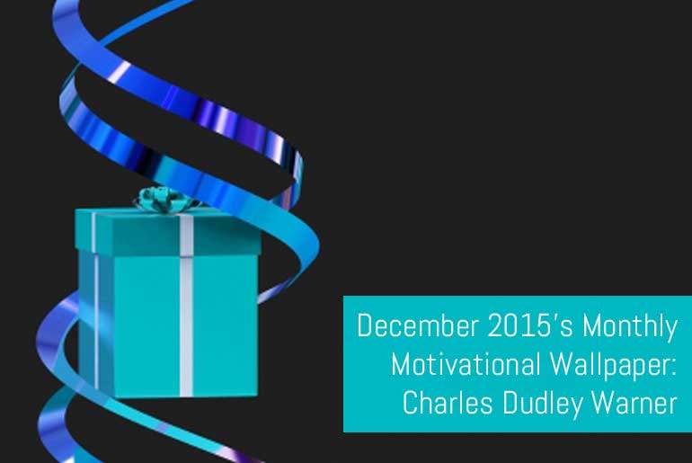 December 2015’s Monthly Motivational Wallpaper: Charles Dudley Warner