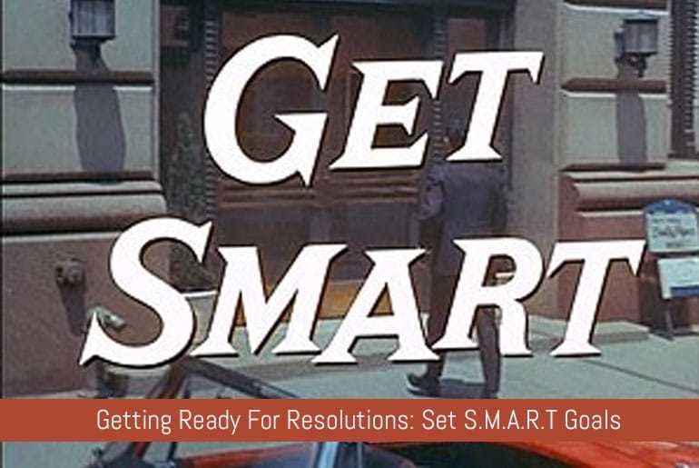 Getting Ready For Resolutions: Set S.M.A.R.T Goals