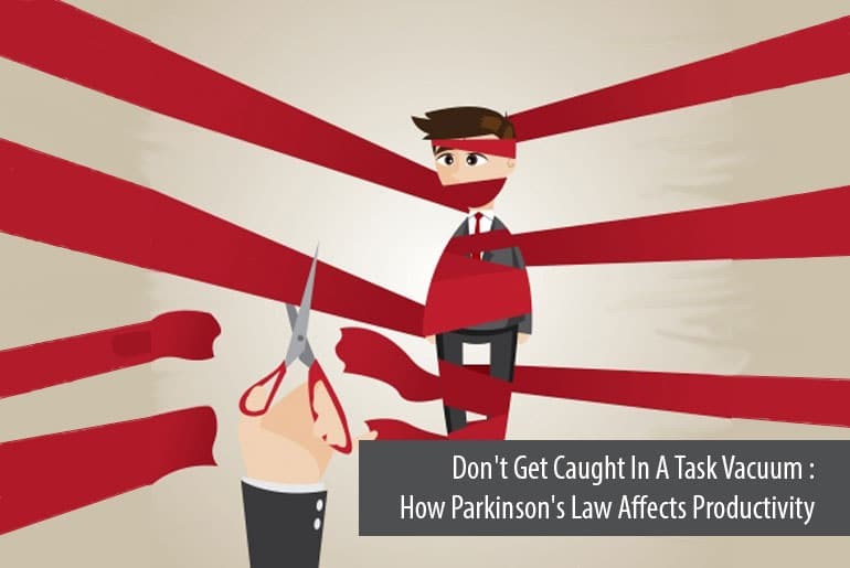 Don't Get Caught In A Task Vacuum - How Parkinson's Law Affects Productivity