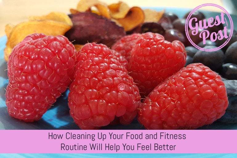 How Cleaning Up Your Food and Fitness Routine Will Help You Feel Better