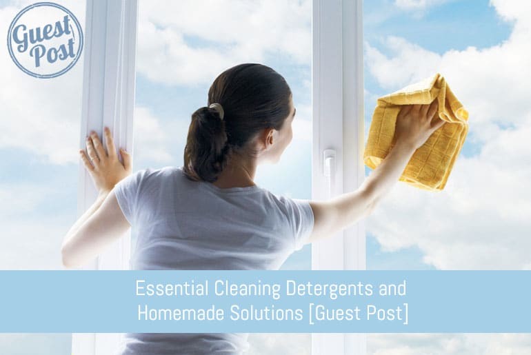 Essential Cleaning Detergents and Homemade Solutions [Guest Post]