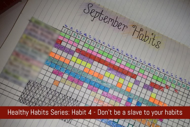 Healthy Habits Series: Habit 4 - Don't be a slave to your habits