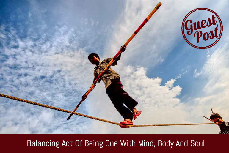 Balancing Act of Being One with Mind, Body and Soul