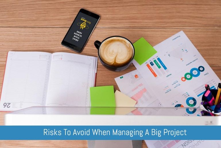 Risks To Avoid When Managing A Big Project