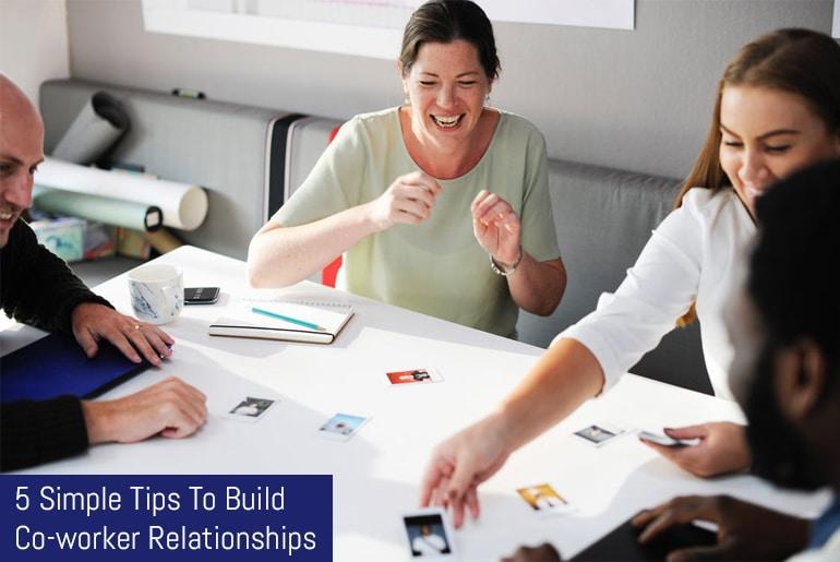 5 Simple Tips To Build Co-worker Relationships