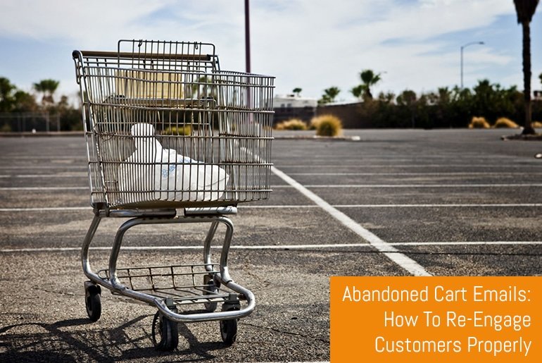 Abandoned Cart Emails: How To Re-Engage Customers Properly