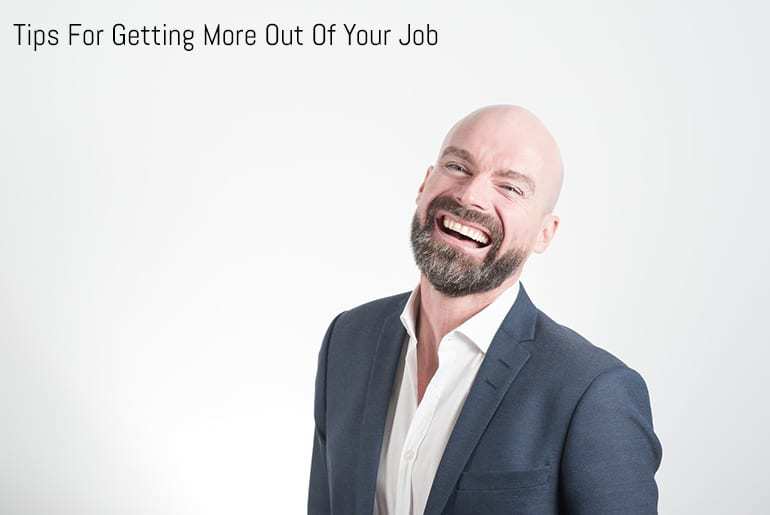 Tips For Getting More Out Of Your Job