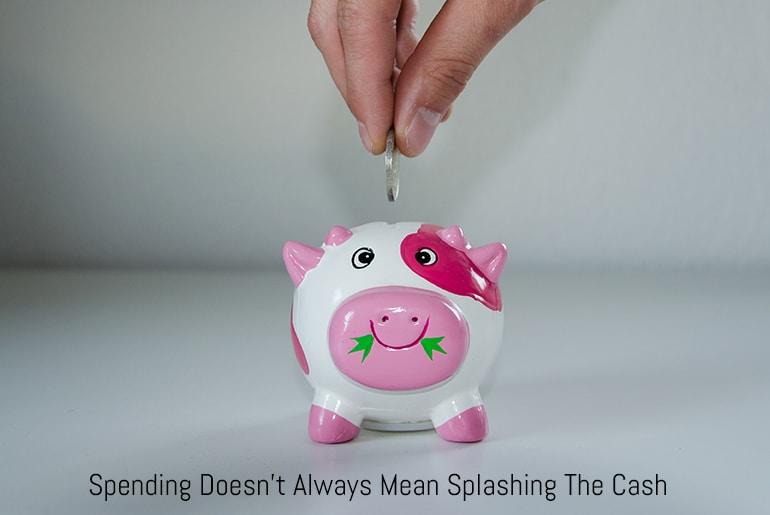 Spending Doesn't Always Mean Splashing The Cash