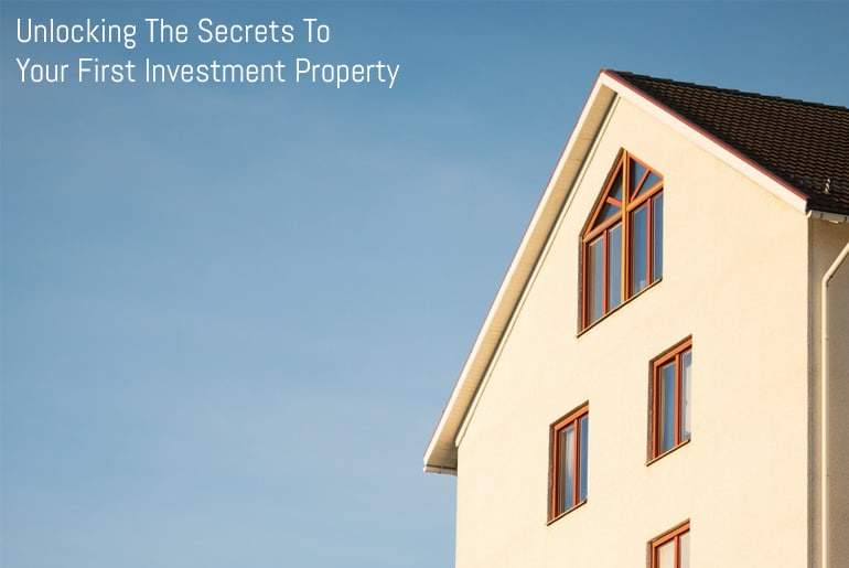 Unlocking The Secrets To Your First Investment Property