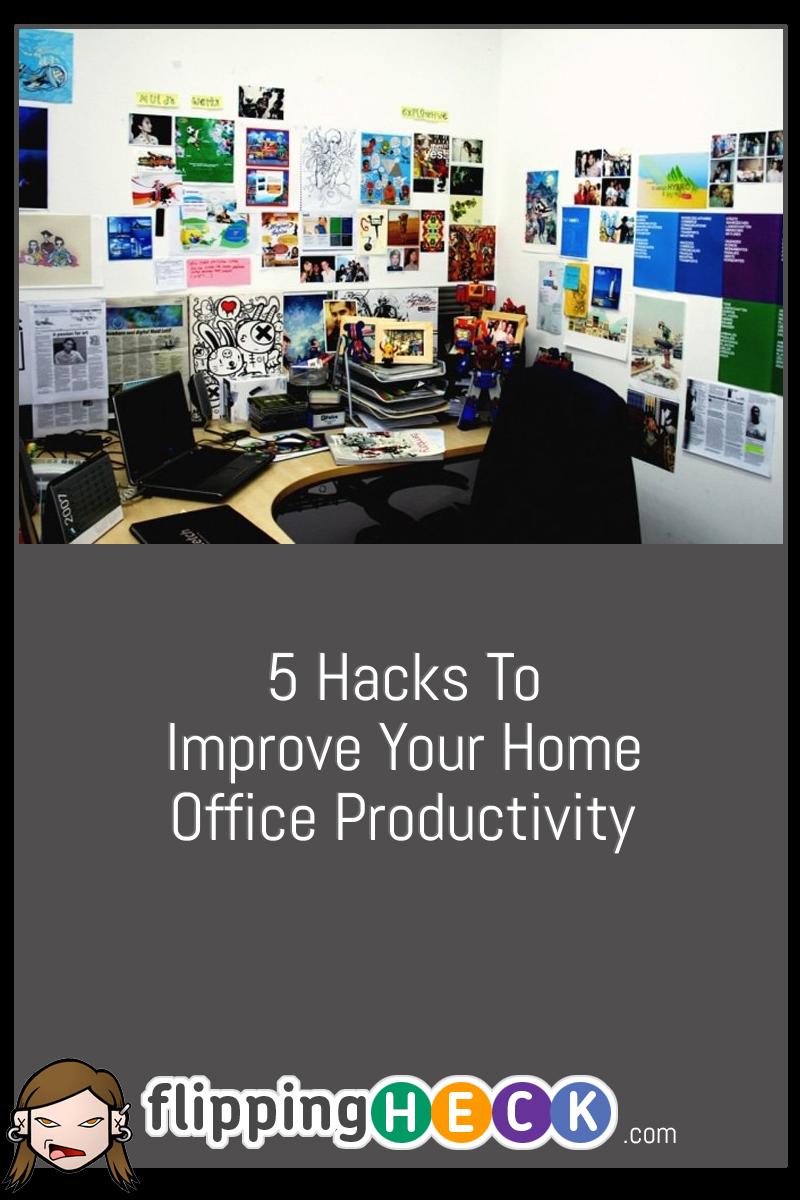 5 Hacks To Improve Your Home Office Productivity