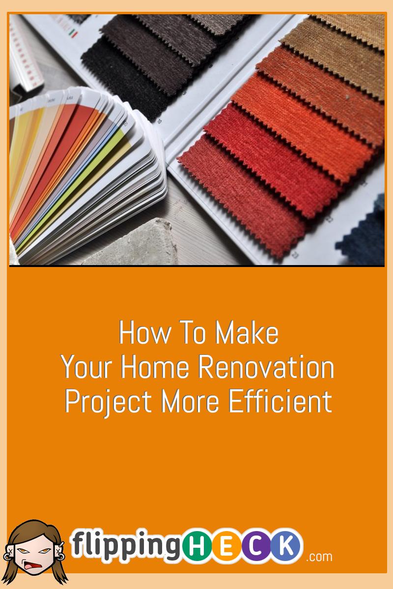 How To Make Your Home Renovation Project More Efficient