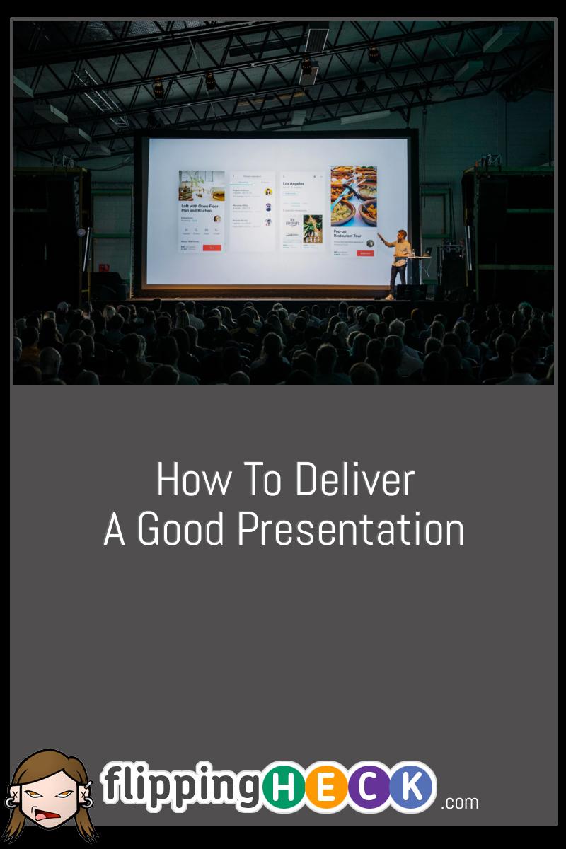 How to Deliver A Good Presentation