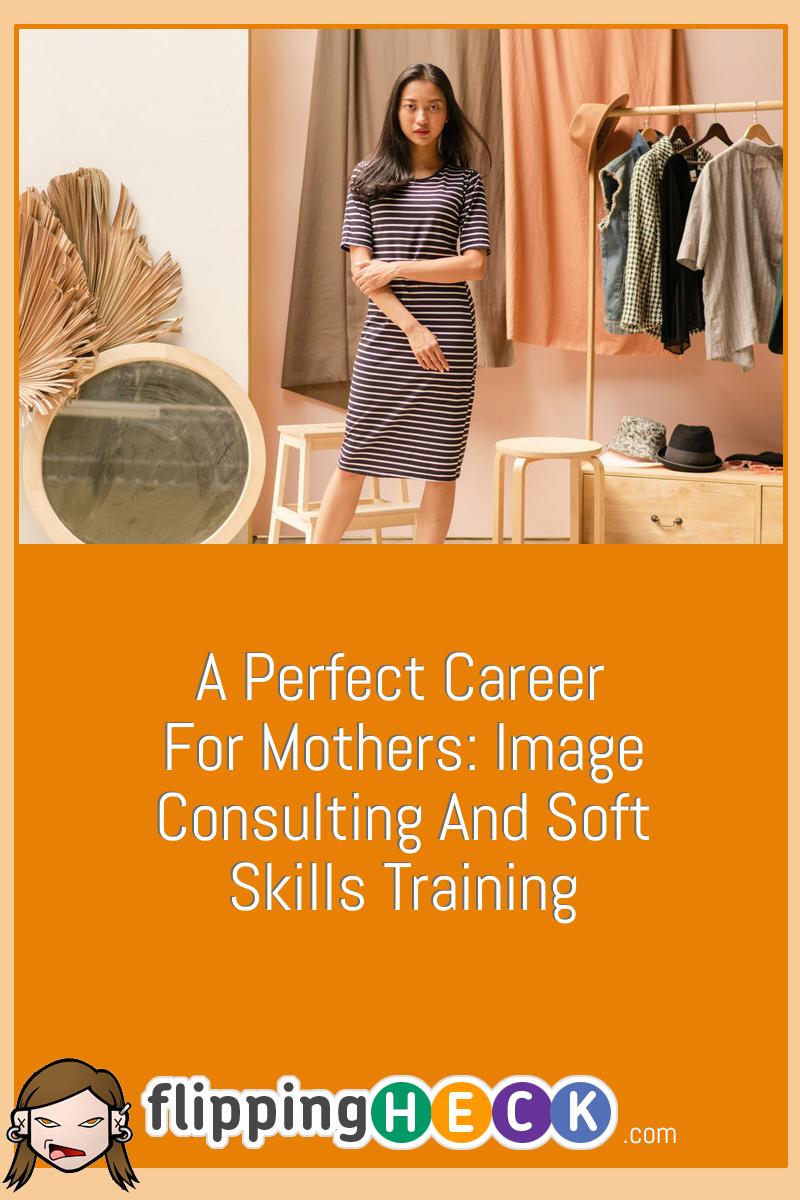 A Perfect Career For Mothers: Image Consulting And Soft Skills Training