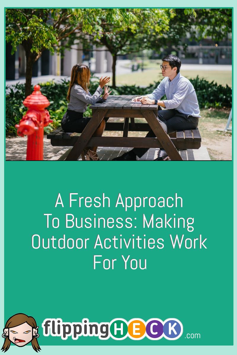 A Fresh Approach To Business: Making Outdoor Activities Work For You