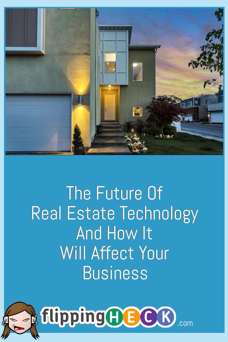 The Future of Real Estate Technology and How It Will Affect Your Business