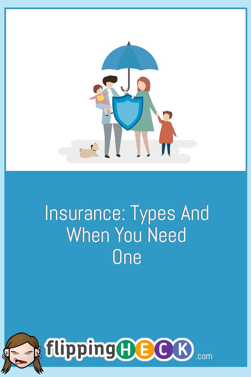 Insurance: Types And When You Need One