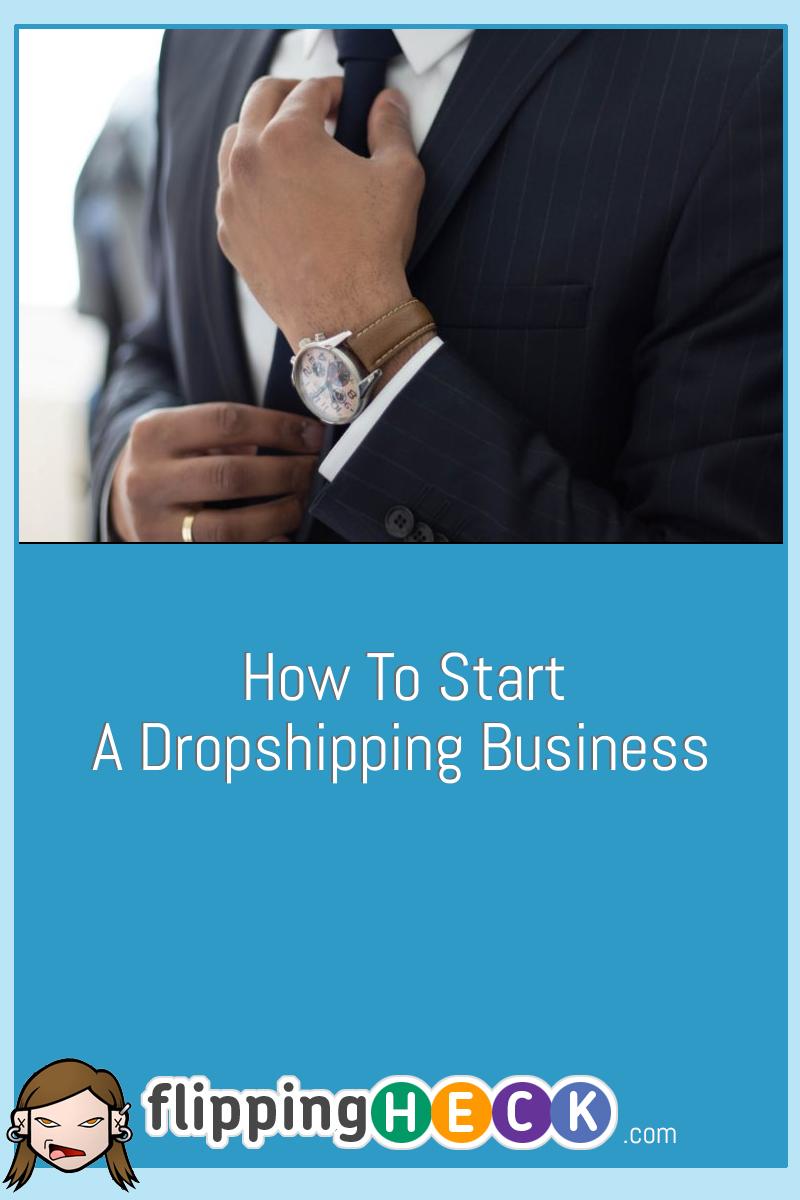 How To Start A Dropshipping Business