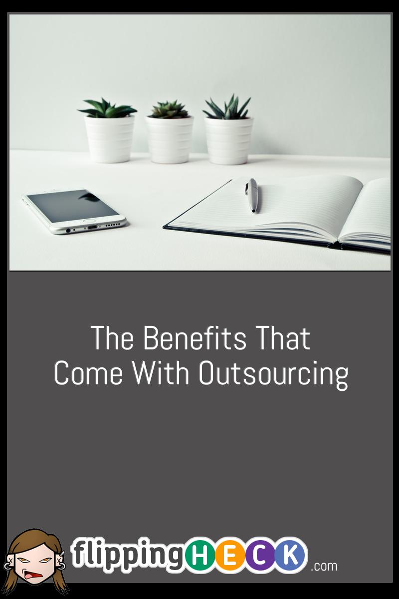 The Benefits That Come With Outsourcing
