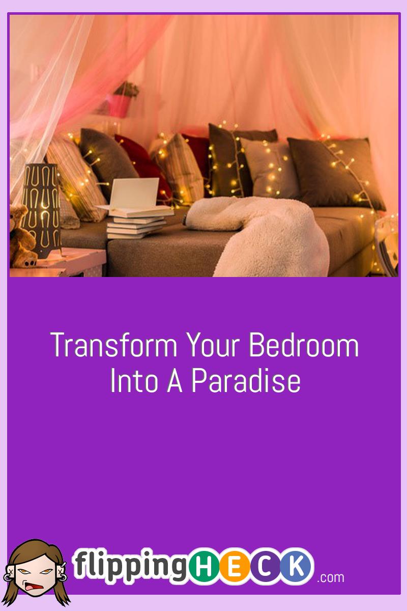 Transform Your Bedroom Into A Paradise