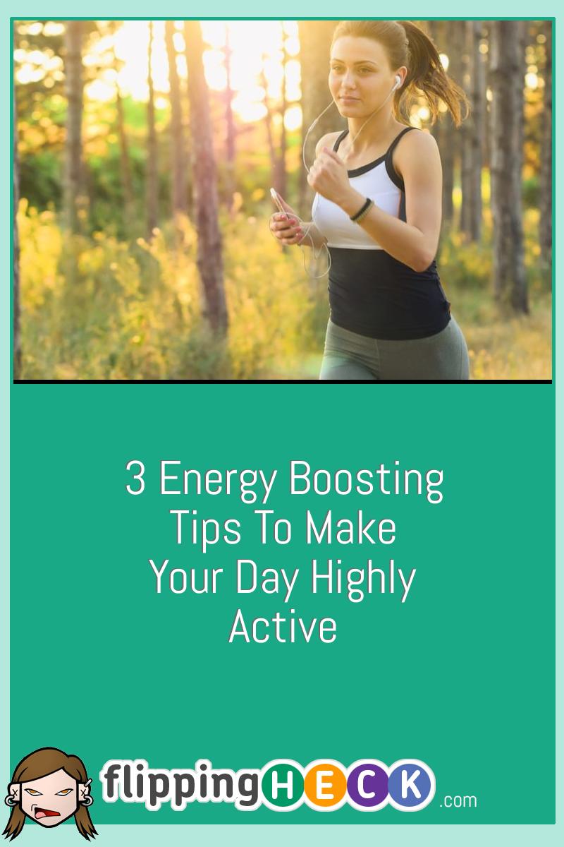 3 Energy Boosting Tips To Make Your Day Highly Active
