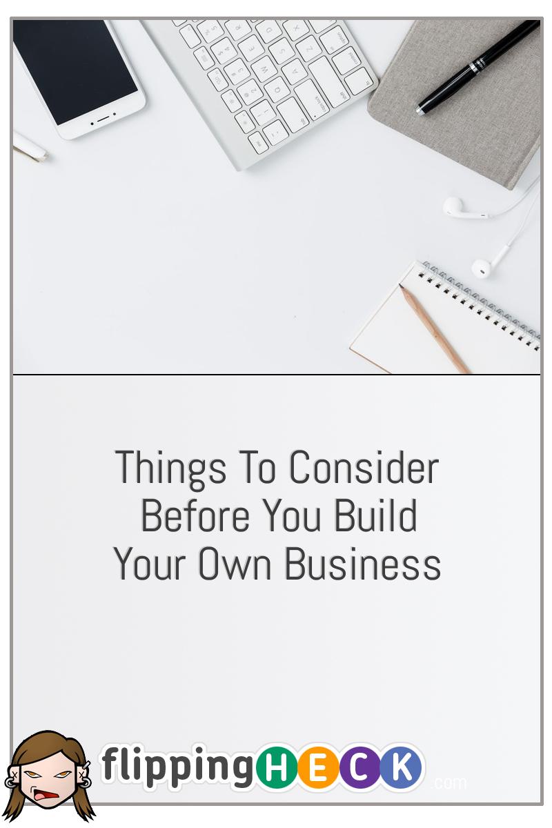 Things To Consider Before You Build Your Own Business