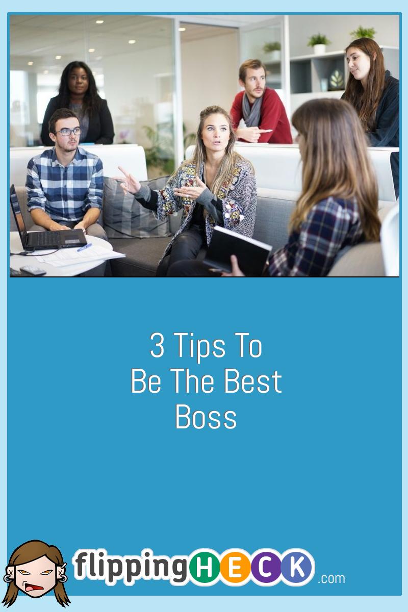 3 Tips To Be The Best Boss
