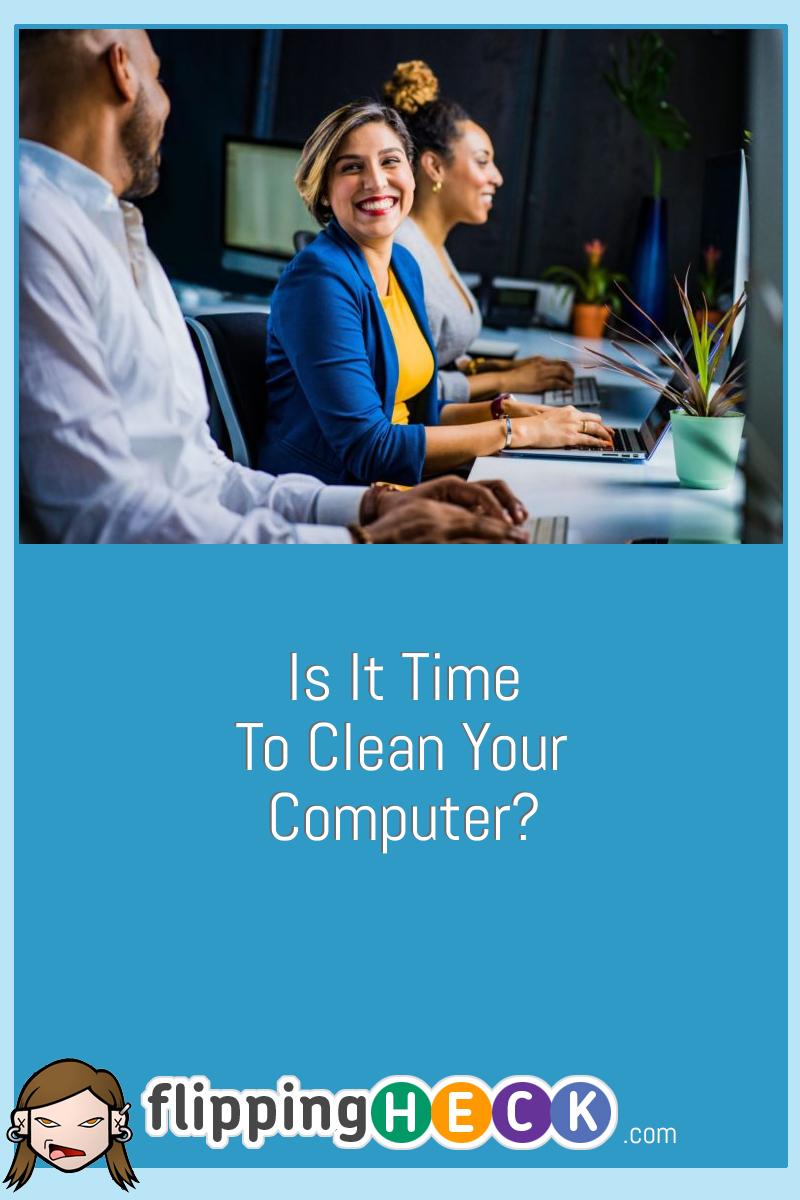 Is It Time To Clean Your Computer?