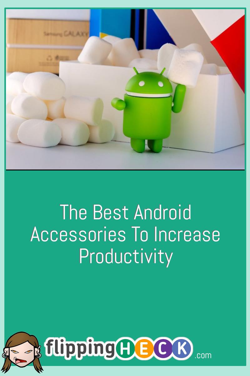 The Best Android Accessories To Increase Productivity