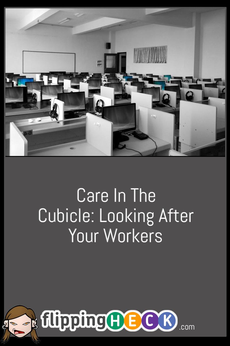 Care In The Cubicle: Looking After Your Workers