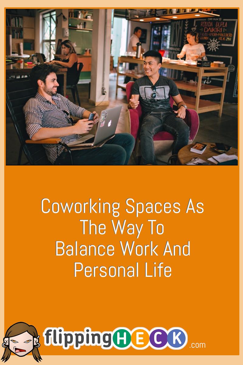 Coworking Spaces As The Way To Balance Work And Personal Life