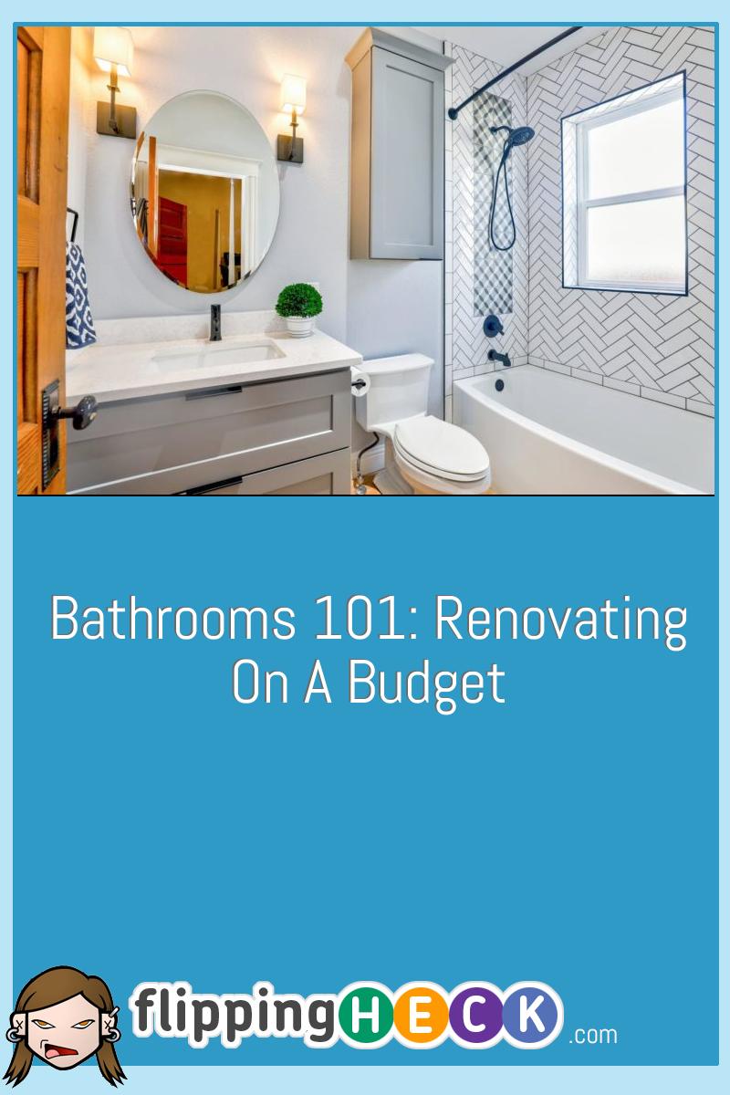 Bathrooms 101: Renovating On A Budget | Flipping Heck!