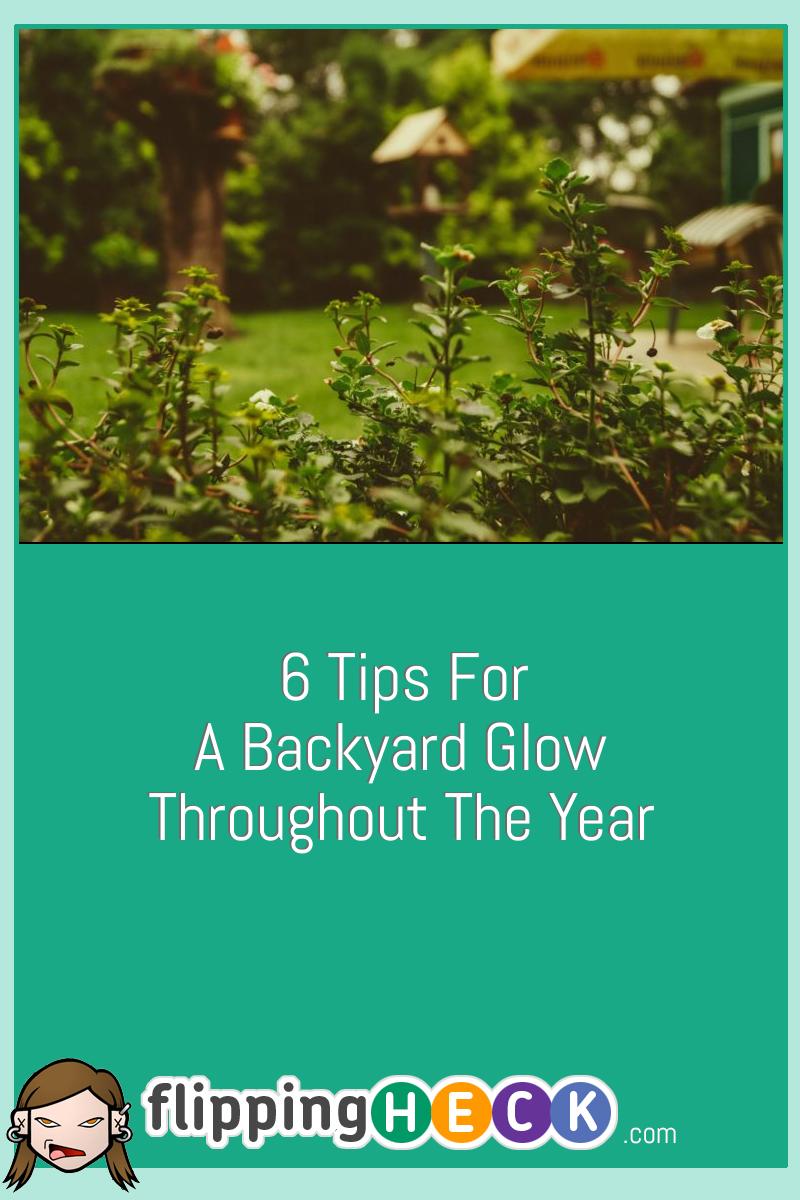 6 Tips For A Backyard Glow Throughout The Year