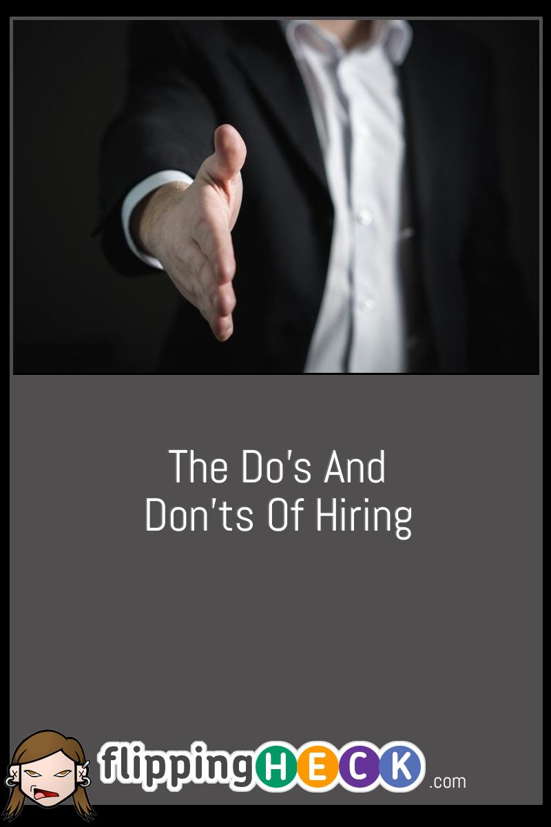 The Do’s And Don’ts Of Hiring