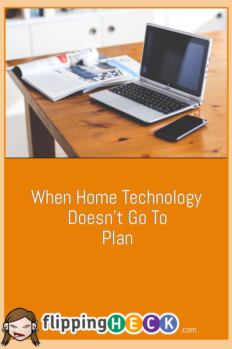 When Home Technology Doesn’t Go To Plan