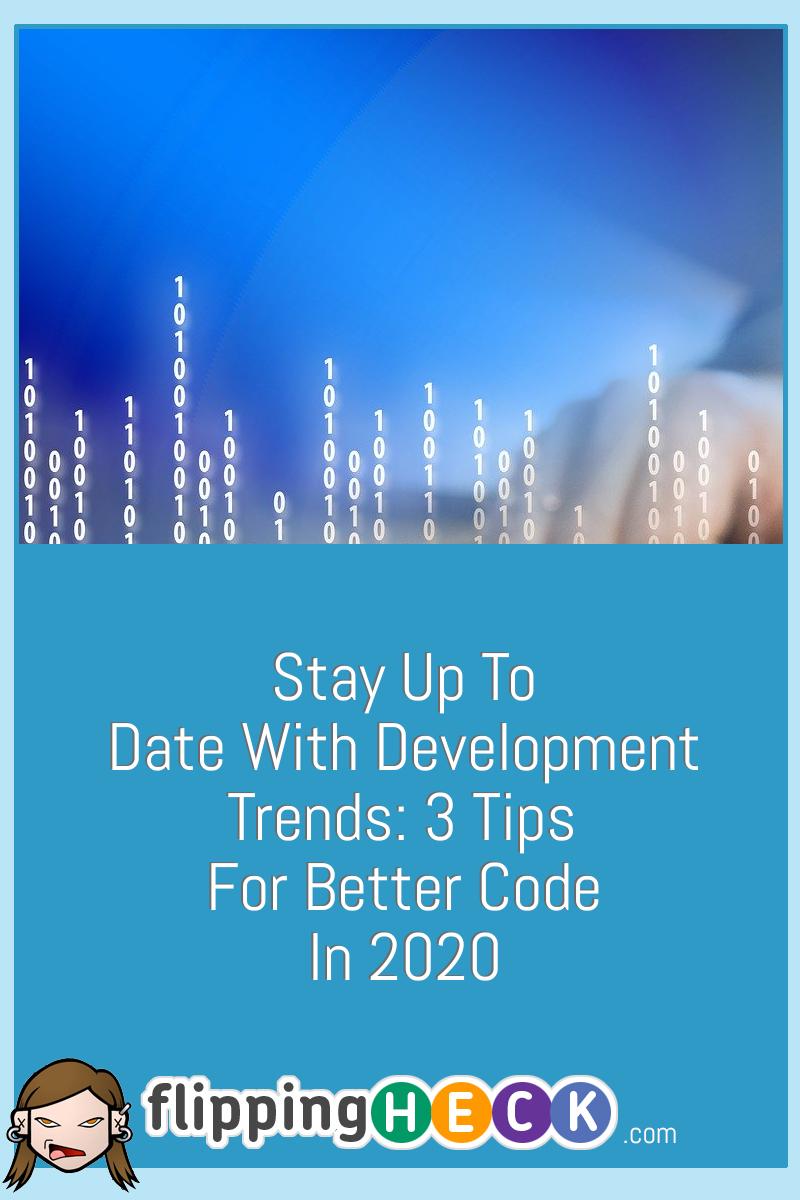 Stay Up To Date With Development Trends: 3 Tips For Better Code In 2020